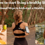 How to start living a healthy lifestyle: 6 unique steps to follow